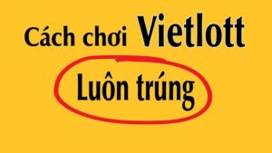 Bỏ túi cách chơi Vietlott mang về tiền thưởng lớn